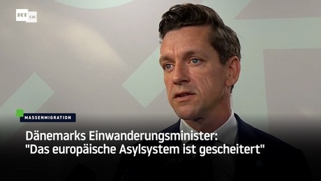 Dänemarks Einwanderungsminister: "Das europäische Asylsystem ist gescheitert"