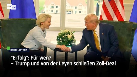 "Erfolg": Für wen? – Trump und von der Leyen schließen Zoll-Deal