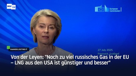 Von der Leyen: "Noch zu viel russisches Gas in der EU – LNG aus den USA ist günstiger und besser"