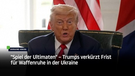 "Spiel der Ultimaten" – Trump verkürzt Frist für Waffenruhe in der Ukraine