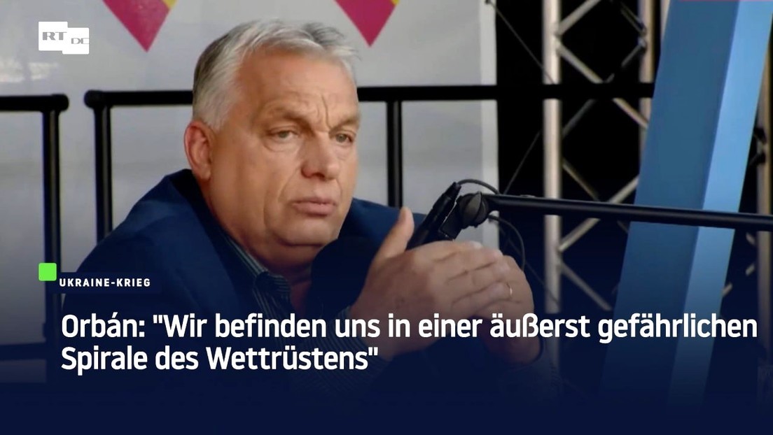 Orbán: "Wir befinden uns in einer äußerst gefährlichen Spirale des Wettrüstens"