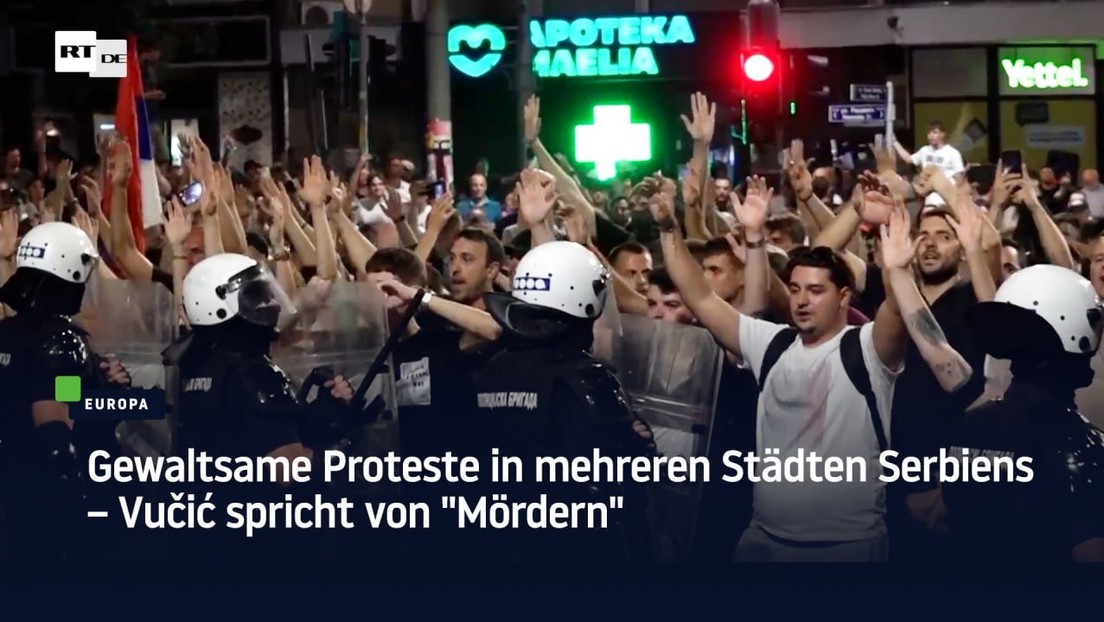 Gewaltsame Proteste in mehreren Städten Serbiens – Vučić spricht von "Mördern"