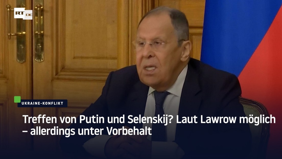 Treffen von Putin und Selenskij? Laut Lawrow möglich – allerdings unter Vorbehalt