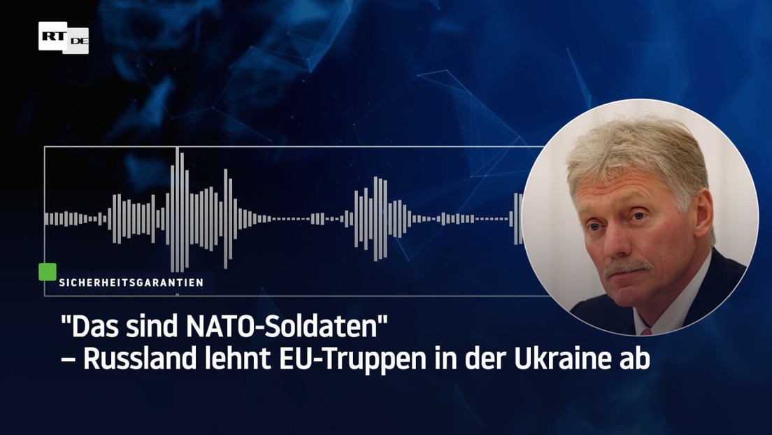 "Das sind NATO-Soldaten" – Russland lehnt EU-Truppen in der Ukraine ab