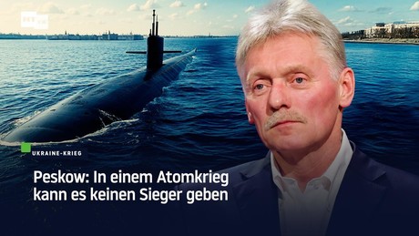 Peskow: In einem Atomkrieg kann es keinen Sieger geben