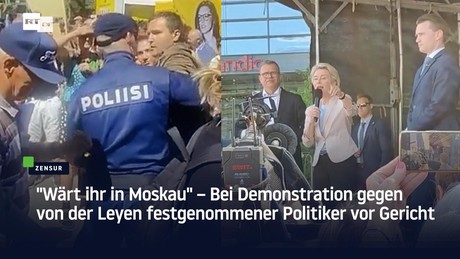 "Wärt ihr in Moskau" – Bei Demonstration gegen von der Leyen festgenommener Politiker vor Gericht