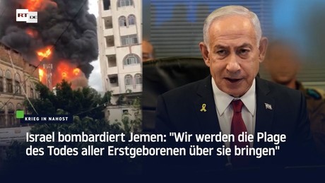 Israel bombardiert Jemen: "Wir werden die Plage des Todes aller Erstgeborenen über sie bringen"