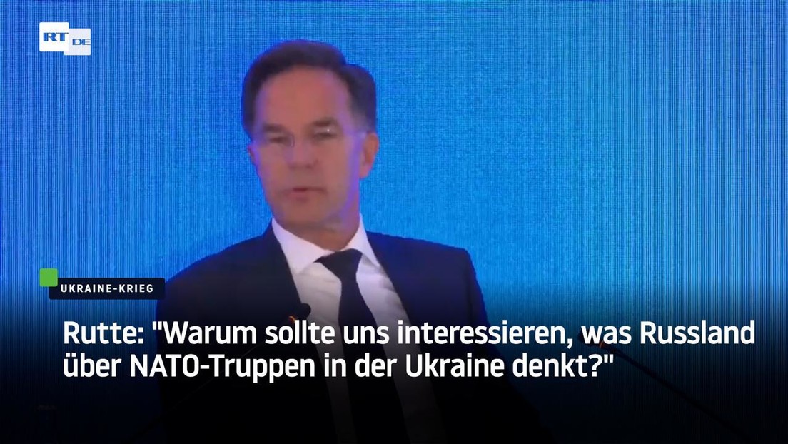 Rutte: "Warum sollte uns interessieren, was Russland über NATO-Truppen in der Ukraine denkt?"