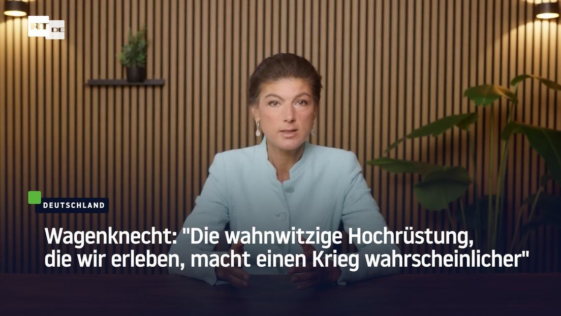 Wagenknecht: "Die wahnwitzige Hochrüstung, die wir erleben, macht einen Krieg wahrscheinlicher"