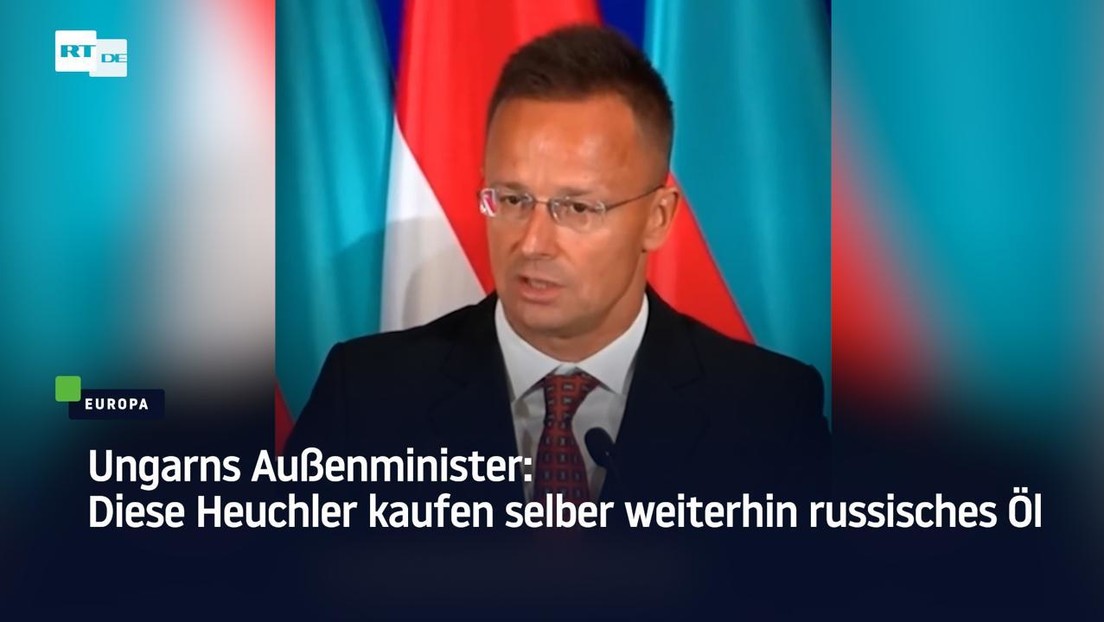 Ungarns Außenminister: Diese Heuchler kaufen selber weiterhin russisches Öl