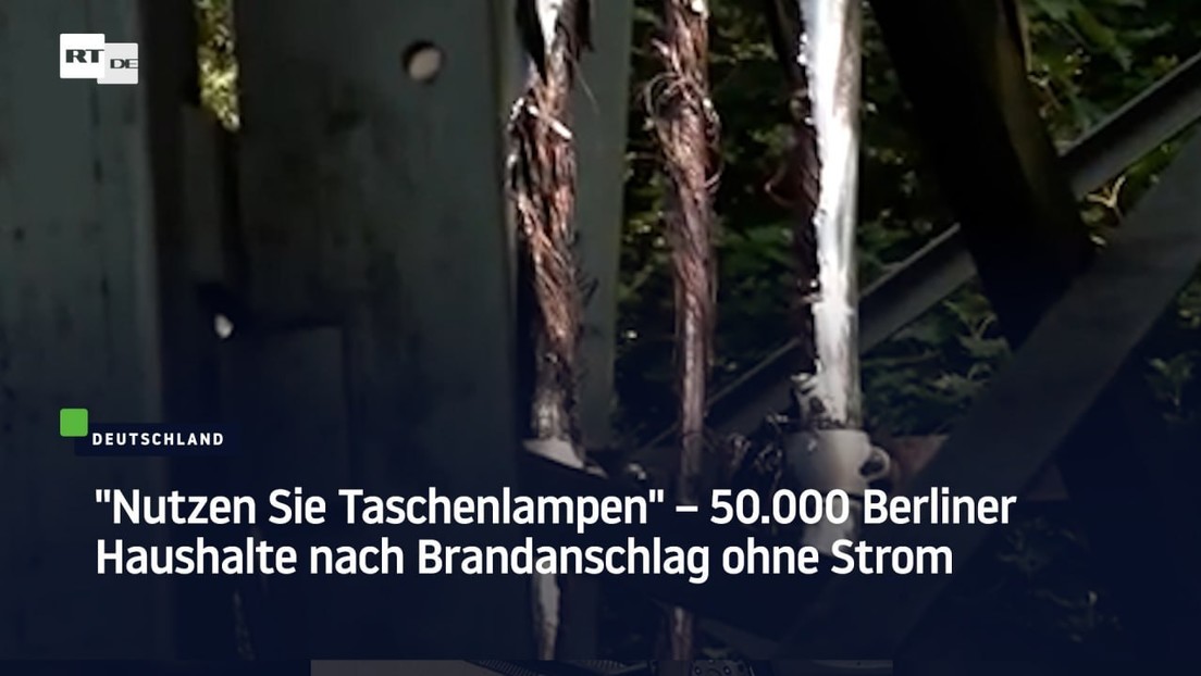"Nutzen Sie Taschenlampen" – 50.000 Berliner Haushalte nach Brandanschlag ohne Strom