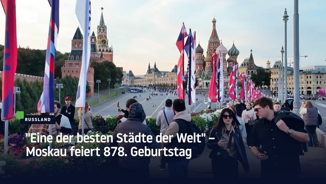 "Eine der besten Städte der Welt" – Moskau feiert 878. Geburtstag