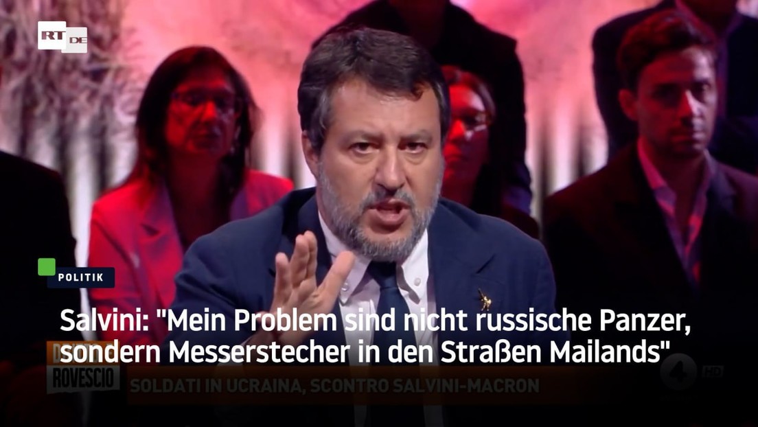 Salvini: "Mein Problem sind nicht russische Panzer, sondern Messerstecher in den Straßen Mailands"