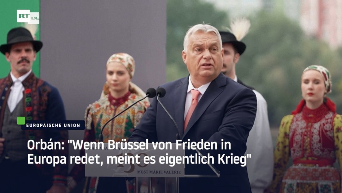Orbán: "Wenn Brüssel von Frieden in Europa redet, meint es eigentlich Krieg"
