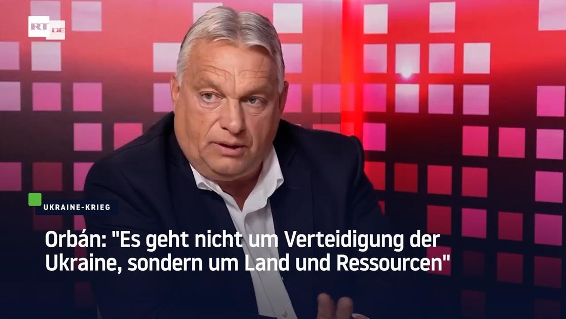 Orbán: "Es geht nicht um Verteidigung der Ukraine, sondern um Land und Ressourcen"