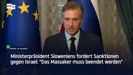 Ministerpräsident Sloweniens fordert Sanktionen gegen Israel: "Das Massaker muss beendet werden"