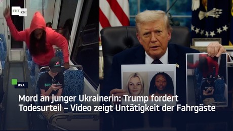 Mord an junger Ukrainerin: Trump fordert Todesurteil – Video zeigt Untätigkeit der Fahrgäste