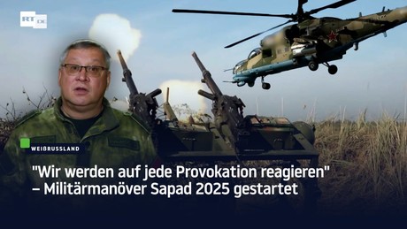 "Wir werden auf jede Provokation reagieren" – Militärmanöver Sapad 2025 gestartet