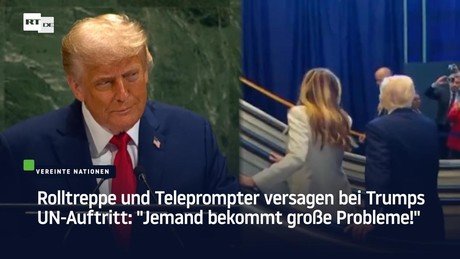 Rolltreppe und Teleprompter versagen bei Trumps UN-Auftritt: "Jemand bekommt große Probleme"