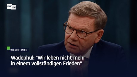 Wadephul: "Wir leben nicht mehr in einem vollständigen Frieden"