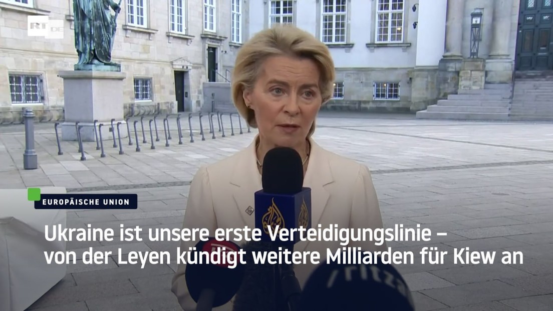 Ukraine ist unsere erste Verteidigungslinie – von der Leyen kündigt weitere Milliarden für Kiew an