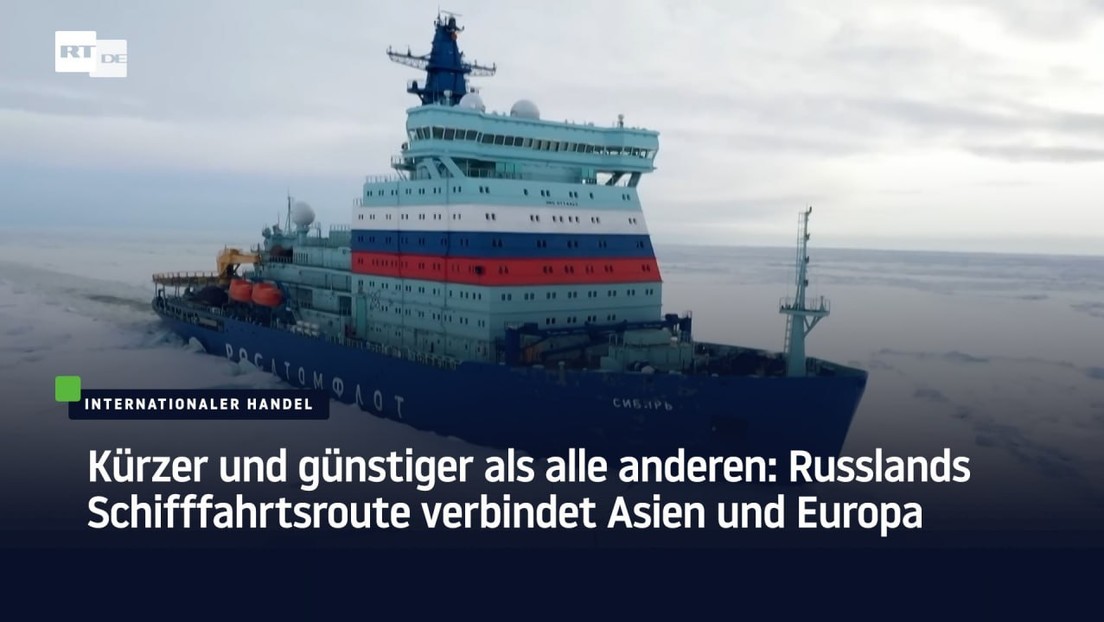 Kürzer und günstiger als alle anderen: Russlands Schifffahrtsroute verbindet Asien und Europa