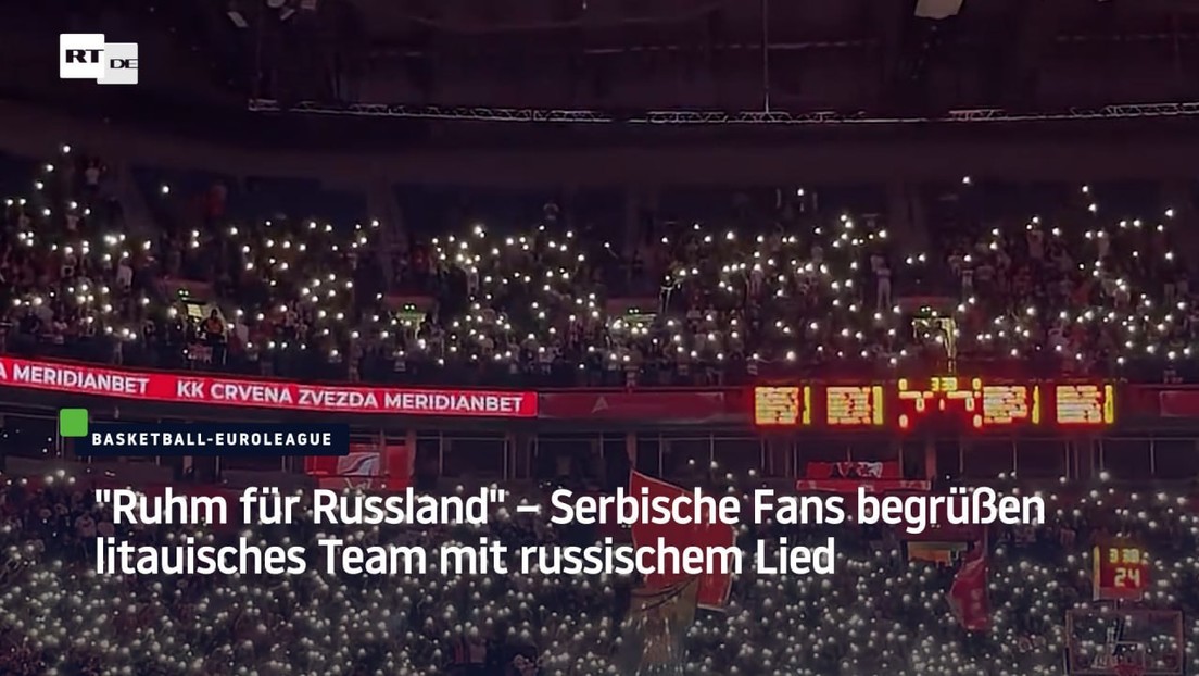 "Ruhm für Russland" – Serbische Fans begrüßen litauisches Team mit russischem Lied