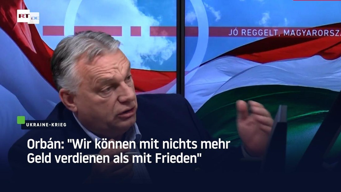 Orbán: "Wir können mit nichts mehr Geld verdienen als mit Frieden"