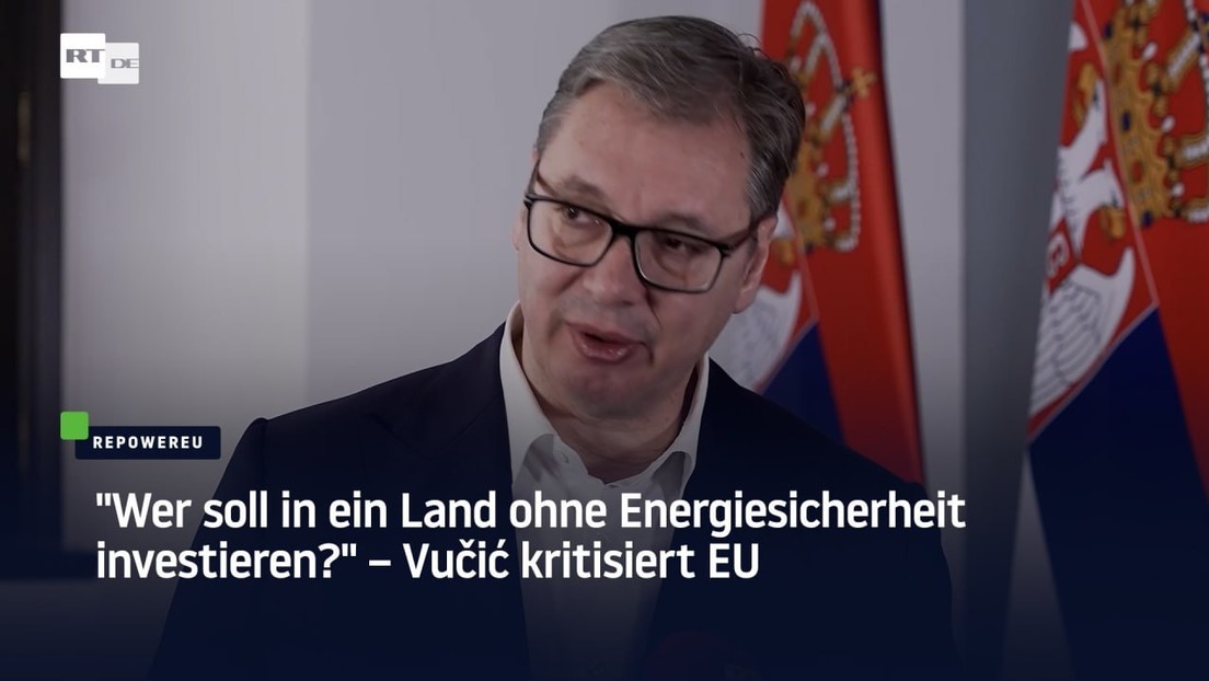 "Wer soll in ein Land ohne Energiesicherheit investieren?" – Vučić kritisiert EU