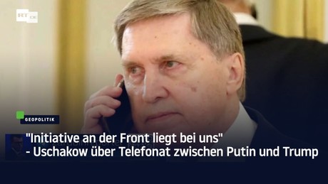"Initiative an der Front liegt bei uns" - Uschakow über Telefonat zwischen Putin und Trump