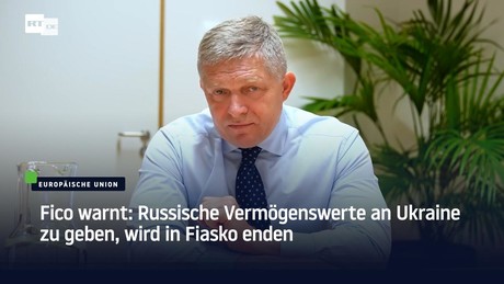 Fico warnt: Russische Vermögenswerte an Ukraine zu geben, wird in Fiasko enden