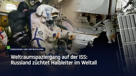 Weltraumspaziergang auf der ISS: Russland züchtet Halbleiter im Weltall