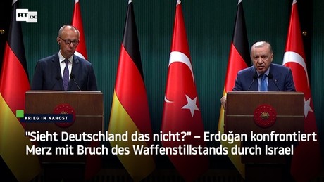 "Sieht Deutschland das nicht?" – Erdoğan konfrontiert Merz mit Israels Bruch des Waffenstillstands