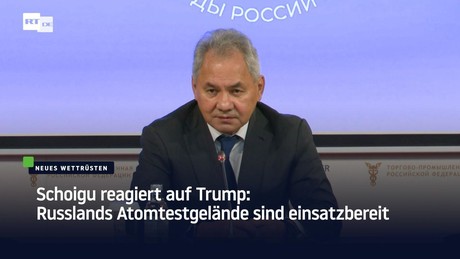Schoigu reagiert auf Trump: Russlands Atomtestgelände sind einsatzbereit