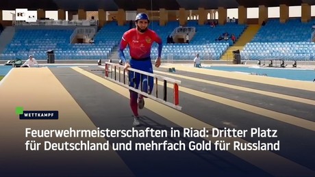 Feuerwehrmeisterschaften in Riad: Dritter Platz für Deutschland und mehrfach Gold für Russland