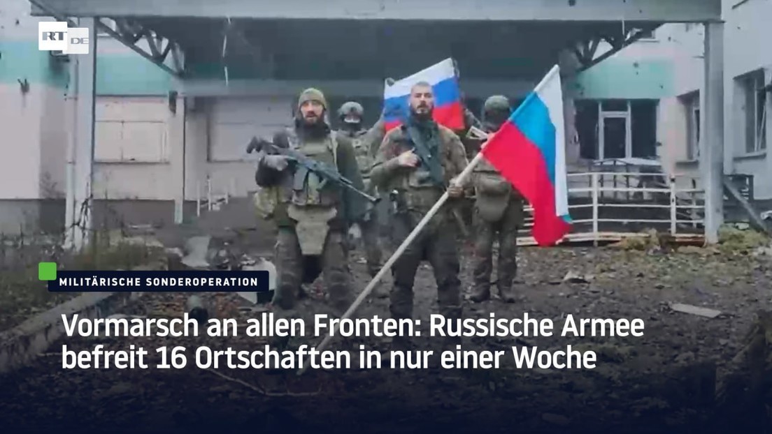 Vormarsch an allen Fronten: Russische Armee befreit 16 Ortschaften in nur einer Woche