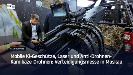 Mobile KI-Geschütze, Laser und Anti-Drohnen-Kamikaze-Drohnen: Verteidigungsmesse in Moskau