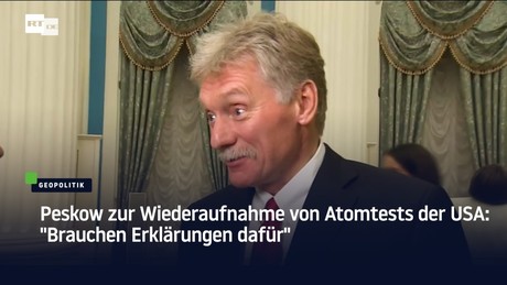 Peskow zur Wiederaufnahme von Atomtests der USA: "Brauchen Erklärungen dafür"