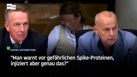 Enquete-Kommission: "Man warnt vor gefährlichen Spike-Proteinen, injiziert aber genau das?"