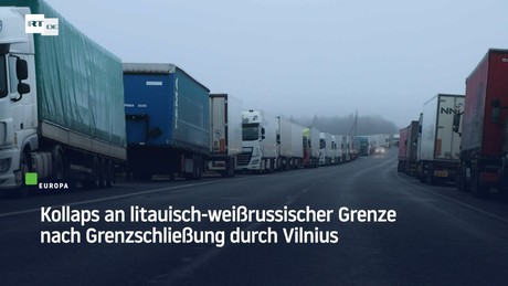 Kollaps an litauisch-weißrussischer Grenze nach Grenzschließung durch Vilnius