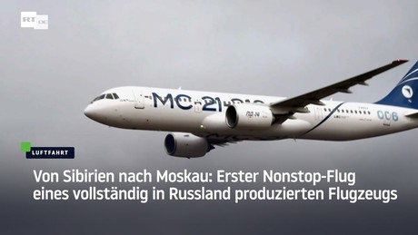 Von Sibirien nach Moskau: Erster Nonstop-Flug eines vollständig in Russland produzierten Flugzeugs