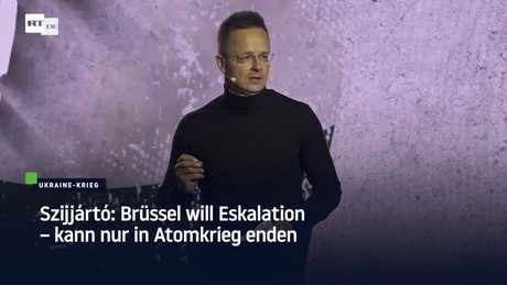 Szijjártó: Brüssel will Eskalation – kann nur in Atomkrieg enden