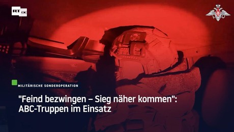 "Feind bezwingen – Sieg näher kommen": ABC-Truppen im Einsatz