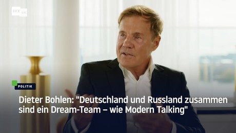 Dieter Bohlen: "Deutschland und Russland zusammen sind ein Dream-Team – wie Modern Talking"