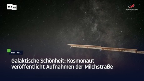Galaktische Schönheit: Kosmonaut veröffentlicht Aufnahmen der Milchstraße
