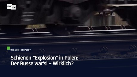 Schienen-"Explosion" in Polen: Der Russe war's! – Wirklich?