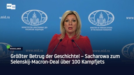 Größter Betrug der Geschichte! – Sacharowa zum Selenskij-Macron-Deal über 100 Kampfjets