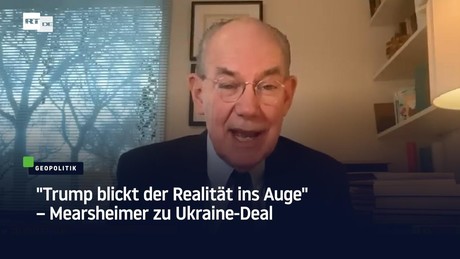 "Trump blickt der Realität ins Auge" – Mearsheimer zu Ukraine-Deal