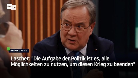 Laschet: "Die Aufgabe der Politik ist es, alle Möglichkeiten zu nutzen, um diesen Krieg zu beenden"