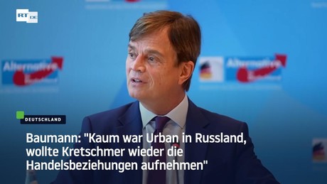 Baumann: "Kaum war Urban in Russland, wollte Kretschmer wieder die Handelsbeziehungen aufnehmen"